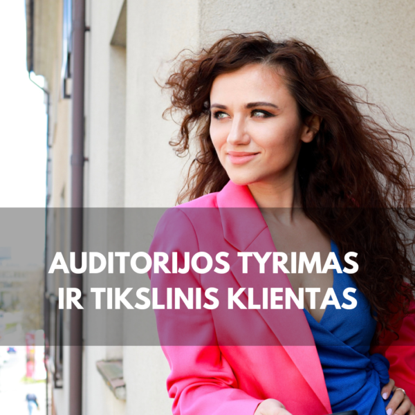 Auditorijos tyrimas ir tikslinis klientas